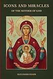 Icons and Miracles of the Mother of God: Miraculous Icons of The Holy Theotokos