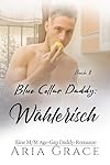 Blue Collar Daddy: Wählerisch: MM Age Play Age Gap Daddy Romanze (Blue Collar Daddy (German) 8) (German Edition)