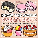 Know The World Sweet Treats: 54 Bold and Easy, Simple and Big Designs for Stress Free and Relaxed Coloring Experience | Featuring Pies, Cakes, Breads, ... and Many More (Bold & Easy Coloring Series)