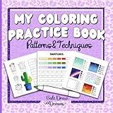 My Coloring Practice Book Patterns&Techniques: Patterns&Techniques