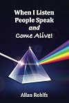 When I Listen People Speak and Come Alive