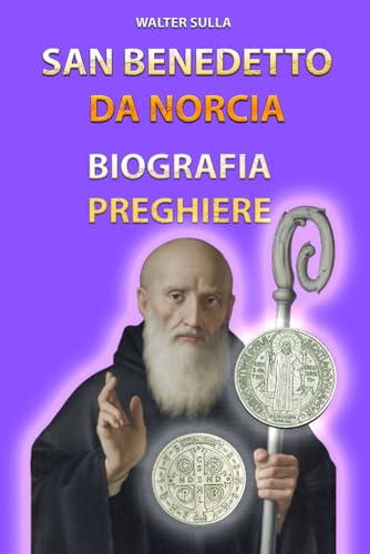 San Benedetto da Norcia: biografia, preghiere, medaglia e croce
