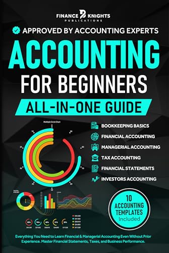 Accounting for Beginners (All-in-One): Everything You Need to Learn Financial & Managerial Accounting Even Without Prior Experience. Master Financial Statements, Taxes, and Business Performance.