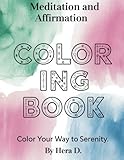 Meditation and Affirmation Coloring Book: Color Your Way To Serenity