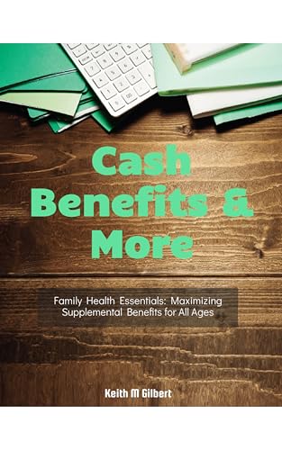 Cash Benefits & More: Family Health Essentials by Keith M. Gilbert — book cover
