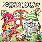 Cozy Moments: Coloring Book for Adults and Teens Featuring Cute Designs of Gnome Characters in Relaxing Moments and Comfy Spaces for Stress Relief