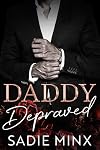 Daddy Depraved: A Forced Proximity Dark Billionaire Daddy Dom Romance (Forbidden Pleasures Island Book 2)