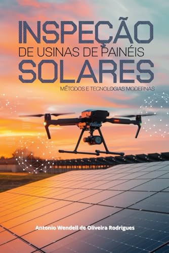 Inspeção de Usinas de Painéis Solares: Métodos e Tecnologias Modernas (Inspeções Inteligentes) (Portuguese Edition)
