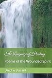 The Language of Healing: Poems of the Wounded Spirit