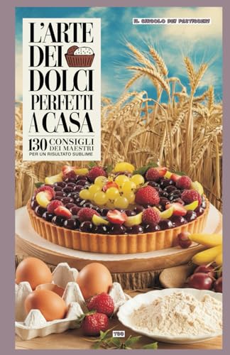L'Arte dei Dolci Perfetti a Casa