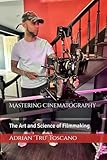 Mastering Cinematography: The Art and Science of Filmmaking