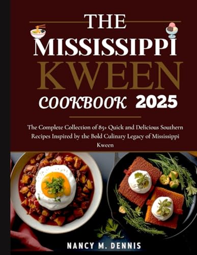 The Mississippi Kween cookbook 2025: The Complete Collection of 85+ Quick and Delicious Southern Recipes Inspired by the Bold Culinary Legacy of Mississippi Kween