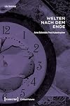 Welten nach dem Ende: Arno Schmidts Post-Katastrophen (Critical Futures 4)