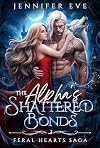 The Alpha's Shattered Bonds: An Enemies to lovers Fantasy Werewolves Romance Age Gap Forbidden Romance (Feral Hearts Saga)