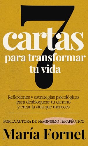 7 cartas para transformar tu vida: Reflexiones y estrategias psicológicas para mujeres