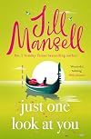 Just One Look At You: 'There is nothing like a Jill Mansell book to make the world feel better' Milly Johnson