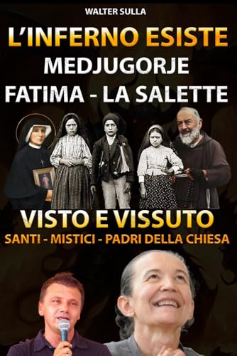 L'inferno esiste: l'inferno eterno visto e vissuto da santi e mistici
