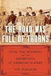 The Road Was Full of Thorns: Running Toward Freedom in the American Civil War