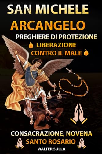 San Michele Arcangelo: preghiere, protezione, liberazione e consacrazione