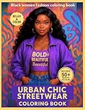 Black women fashion coloring book, urban chic Streetwear for Blacks Girls Fashion and Afrocentric Style for Teens and Adults: Trendsetting Outfits, Hip-Hop Fashion. Perfect Gift to Celebrate Diversity