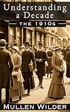The 1910s: Understanding a Decade