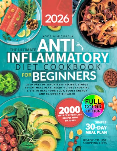 The Ultimate Anti-Inflammatory Diet Cookbook for Beginners: 2000 Days of Effortless Recipes, Simple 30-Day Meal Plan, Ready-to-Use Shopping Lists to ... Rejuvenate Health (Sofia’s Healing Kitchen)