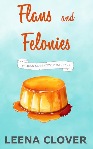 Flans and Felonies: A Cozy Murder Mystery book cover