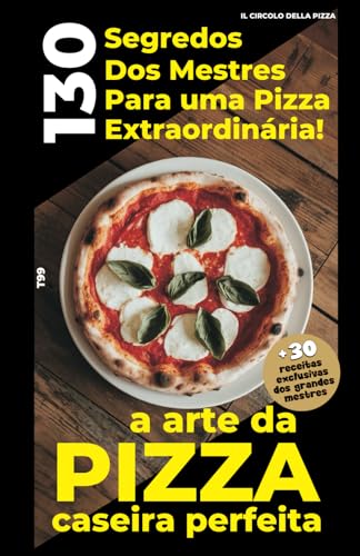 A Arte da Pizza Caseira Perfeita
