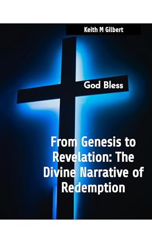 From Genesis to Revelation: The Divine Narrative of Redemption by Keith M. Gilbert — book cover