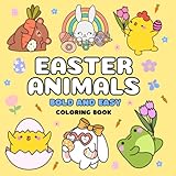Easter Animals Bold and Easy Coloring Book: for Kids and Adults Easy Stress Relief Coloring Book for Adults Bold Simple Coloring Book for Kids and Adults (Bold & Easy Coloring)