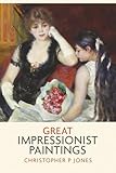 Great Impressionist Paintings: An odyssey of art by Monet, Renoir, Morisot, Pissarro and Degas (Looking at Art)