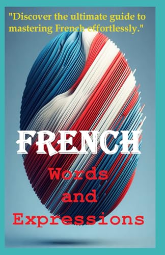 French Words and Expressions : Discover the ultimate guide