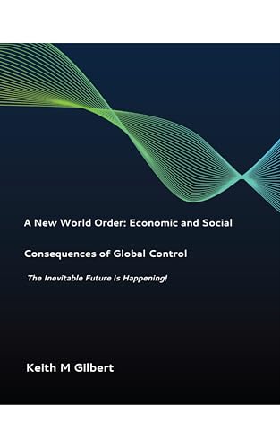 A New World Order: Economic and Social Consequences of Global Control by Keith M. Gilbert — book cover