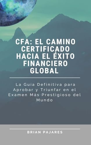 Portada de CFA: El Camino Certificado al Éxito Financiero Global