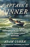 Captain's Dinner: A Shipwreck, An Act of Cannibalism, and a Murder Trial That Changed Legal History
