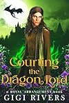 Courting the Dragon Lord (A Royal Arrangement)