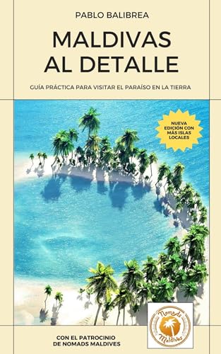 Maldivas al Detalle: Guía práctica para visitar el paraíso en la Tierra