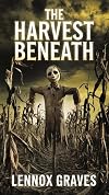 The Harvest Beneath: A Bone-Chilling Supernatural Horror Thriller of Vanishing Children and an Ancient Evil