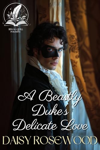 A Beastly Duke’s Delicate Love (By: Daisy Rosewood) cover