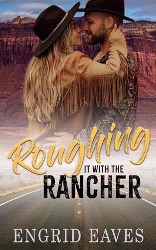 Roughing It with the Rancher (By: Engrid Eaves) cover