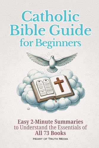Catholic Bible Guide for Beginners: Easy 2-Minute Summaries to Understand the Essentials of All 73 Books (The Catholic Bible for Beginners)