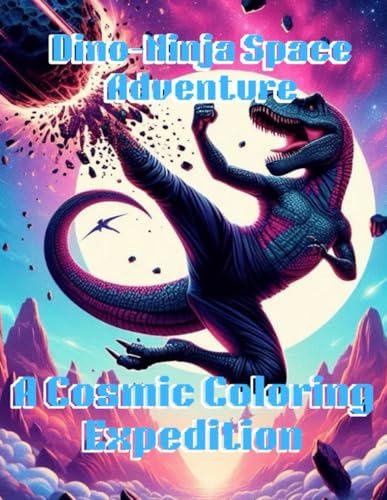 Dino-Ninja Space Adventures: A Cosmic Coloring Expedition