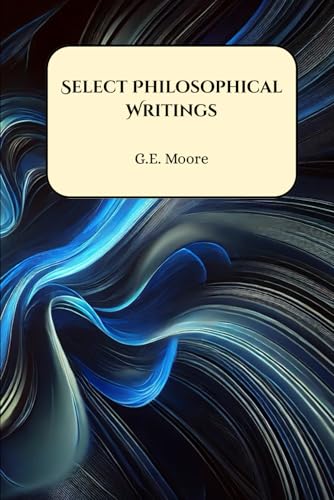 Capa do livro Select Philosophical Writings: Principia Ethica, Ethics, Philosophical Studies, Other Essays