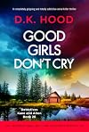 Good Girls Don't Cry: A completely gripping and totally addictive serial killer thriller (Detectives Kane and Alton Book 26)