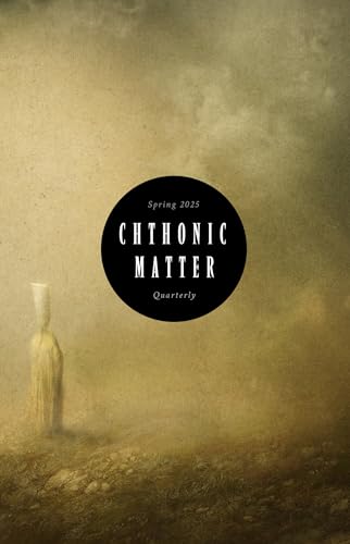 Chthonic Matter Quarterly: Spring 2025 cover