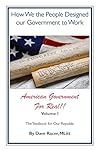 How We the People Designed our Government to Work: The Textbook for our Republic