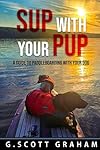 SUP with your Pup: A Guide to Paddleboarding with your Dog