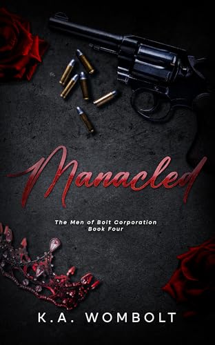 Manacled: A Dark Billionaire Mafia Enemies to Lovers Romance (The Men of Bolt Corporation Book Four)