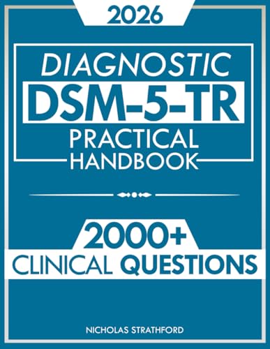DSM-5-TR Diagnostic Practical Handbook: The Ultimate Guide to Master DSM-5-TR with Confidence | 2000 Clinical Questions and Case Studies Developed
