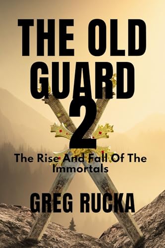 The Old Guard 2: The Rise And Fall Of The Immortals book cover